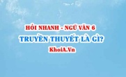 Truyền thuyết là gì? Đặc điểm của truyền thuyết là gì? Ngữ Văn lớp 6